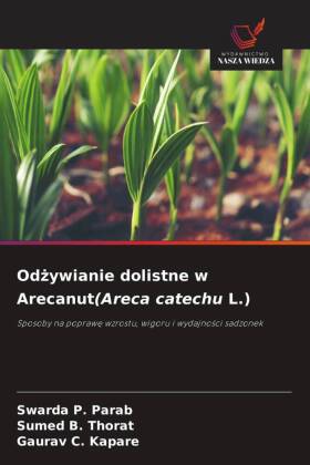 Odzywianie dolistne w Arecanut(Areca catechu L.): Sposoby na poprawe wzrostu, wigoru i wydajnosci sadzonek