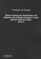 Reise entlang der Nordküste von Sibirien und auf dem Eismeer in den Jahren 1820 bis 1824 Bd.2