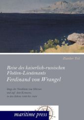 Reise des kaiserlich-russischen Flotten-Lieutenants Ferdinand von Wrangel längs der Nordküste von Sibirien und auf dem E Tl.2