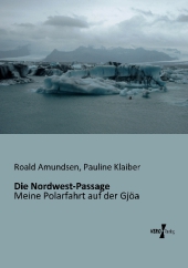Die Nordwest-Passage: Meine Polarfahrt auf der Gjöa